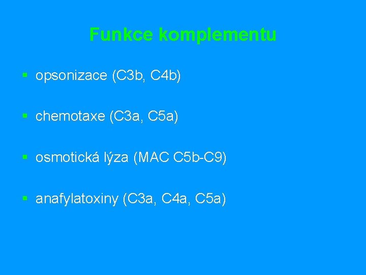 Funkce komplementu § opsonizace (C 3 b, C 4 b) § chemotaxe (C 3