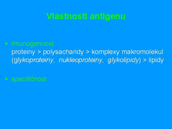 Vlastnosti antigenu § Imunogennost proteiny > polysacharidy > komplexy makromolekul (glykoproteiny, nukleoproteiny, glykolipidy) >