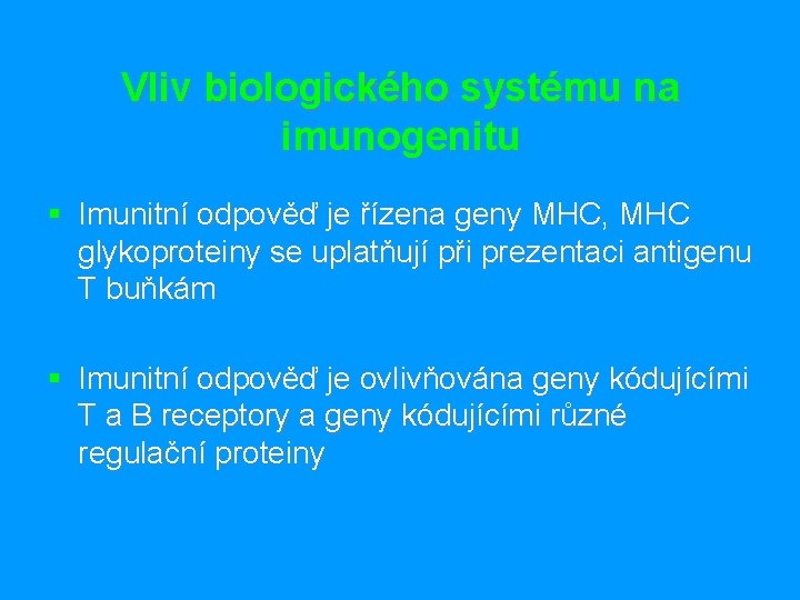 Vliv biologického systému na imunogenitu § Imunitní odpověď je řízena geny MHC, MHC glykoproteiny