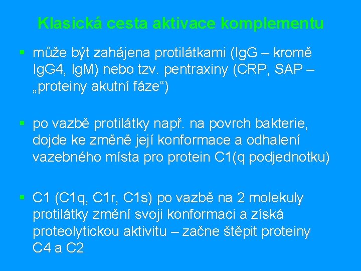 Klasická cesta aktivace komplementu § může být zahájena protilátkami (Ig. G – kromě Ig.