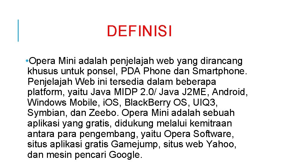 DEFINISI • Opera Mini adalah penjelajah web yang dirancang khusus untuk ponsel, PDA Phone