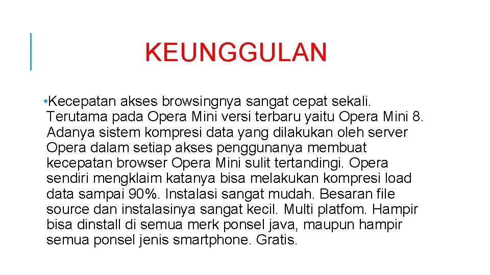 KEUNGGULAN • Kecepatan akses browsingnya sangat cepat sekali. Terutama pada Opera Mini versi terbaru