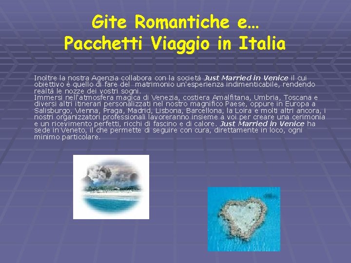 Gite Romantiche e… Pacchetti Viaggio in Italia Inoltre la nostra Agenzia collabora con la
