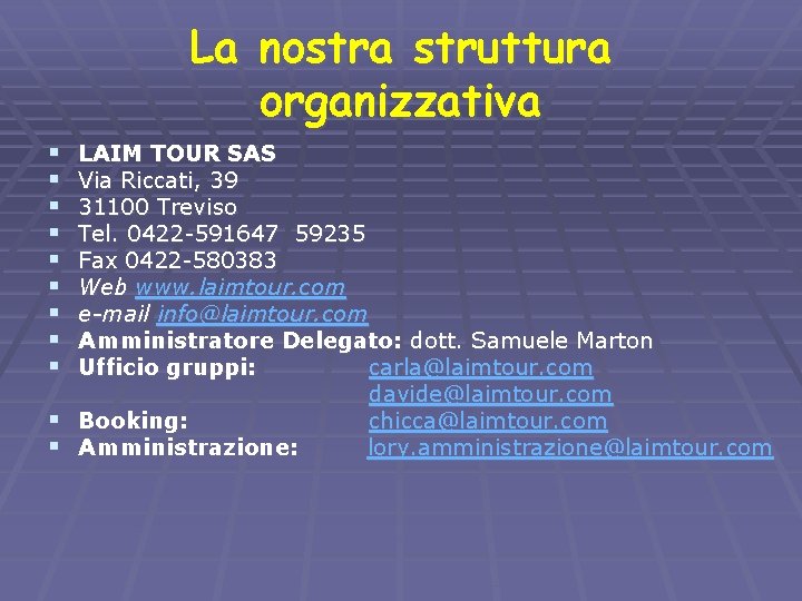 La nostra struttura organizzativa § § § § § LAIM TOUR SAS Via Riccati,