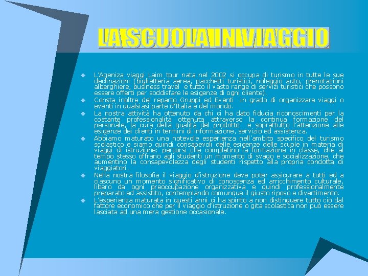 u u u L’Ageniza viaggi Laim tour nata nel 2002 si occupa di turismo