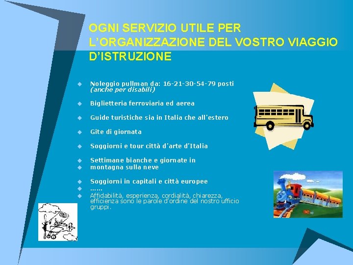 OGNI SERVIZIO UTILE PER L’ORGANIZZAZIONE DEL VOSTRO VIAGGIO D’ISTRUZIONE u Noleggio pullman da: 16
