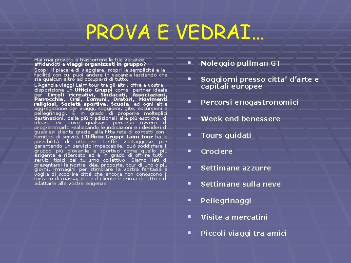 PROVA E VEDRAI… Hai mai provato a trascorrere le tue vacanze affidandoti a viaggi