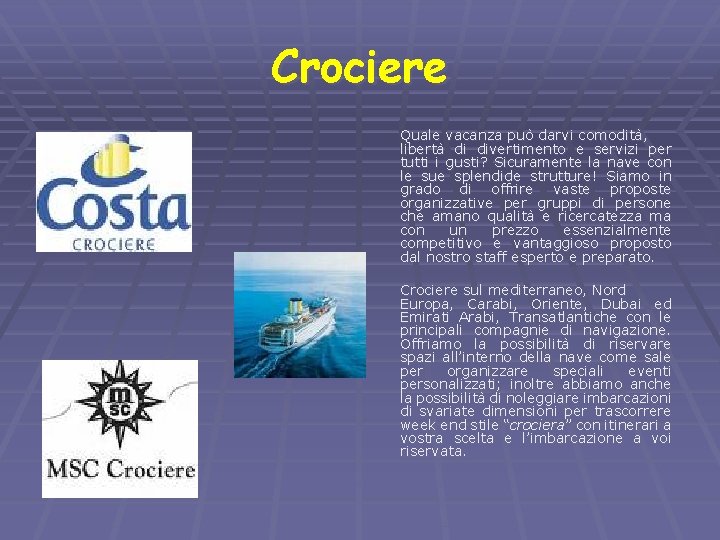 Crociere Quale vacanza può darvi comodità, libertà di divertimento e servizi per tutti i