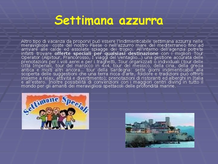 Settimana azzurra Altro tipo di vacanza da proporvi può essere l’indimenticabile settimana azzurra nelle