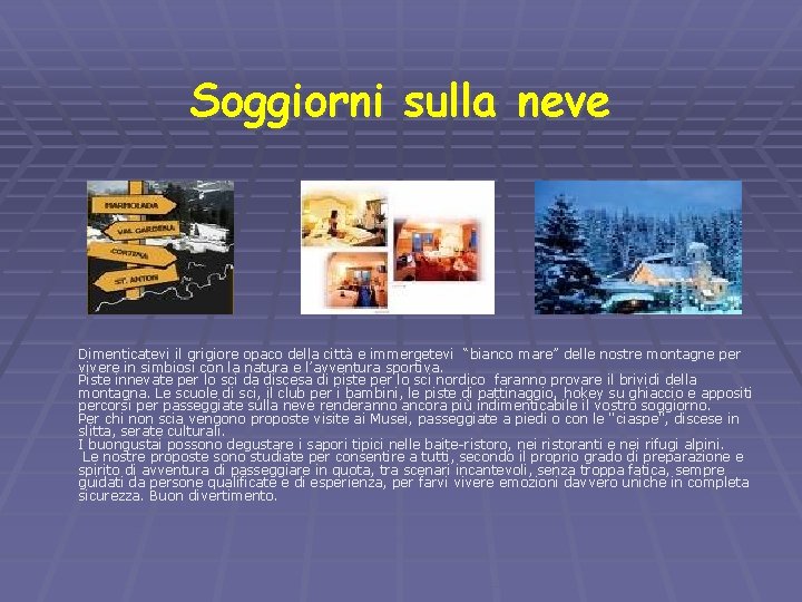 Soggiorni sulla neve Dimenticatevi il grigiore opaco della città e immergetevi “bianco mare” delle