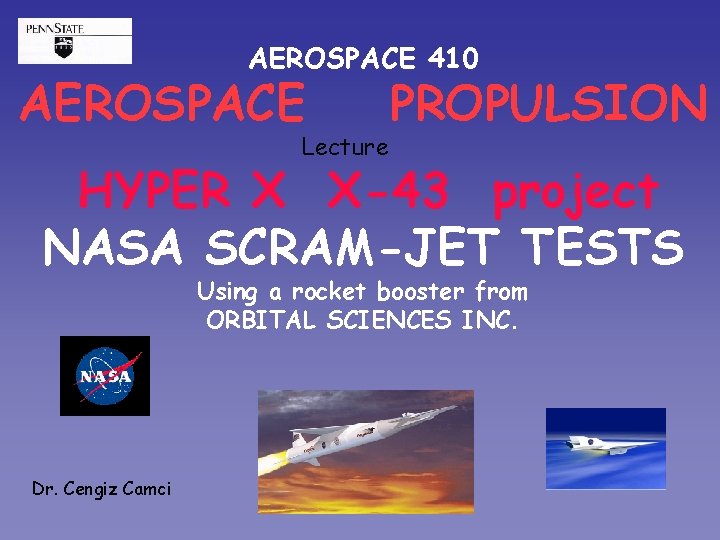 AEROSPACE 410 AEROSPACE Lecture PROPULSION HYPER X X-43 project NASA SCRAM-JET TESTS Using a