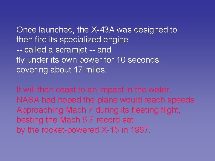 Once launched, the X-43 A was designed to then fire its specialized engine --