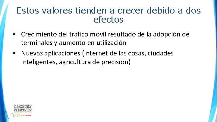 Estos valores tienden a crecer debido a dos efectos • Crecimiento del trafico móvil Estos valores tienden a crecer debido a dos efectos • Crecimiento del trafico móvil