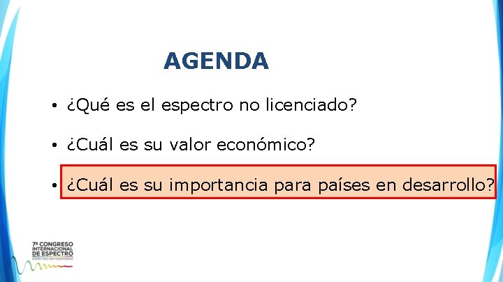 AGENDA • ¿Qué es el espectro no licenciado? • ¿Cuál es su valor económico? AGENDA • ¿Qué es el espectro no licenciado? • ¿Cuál es su valor económico?