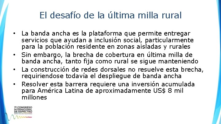 El desafío de la última milla rural • La banda ancha es la plataforma El desafío de la última milla rural • La banda ancha es la plataforma