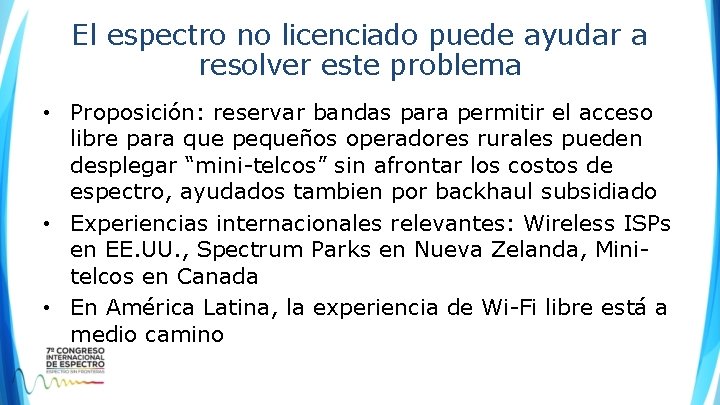 El espectro no licenciado puede ayudar a resolver este problema • Proposición: reservar bandas El espectro no licenciado puede ayudar a resolver este problema • Proposición: reservar bandas