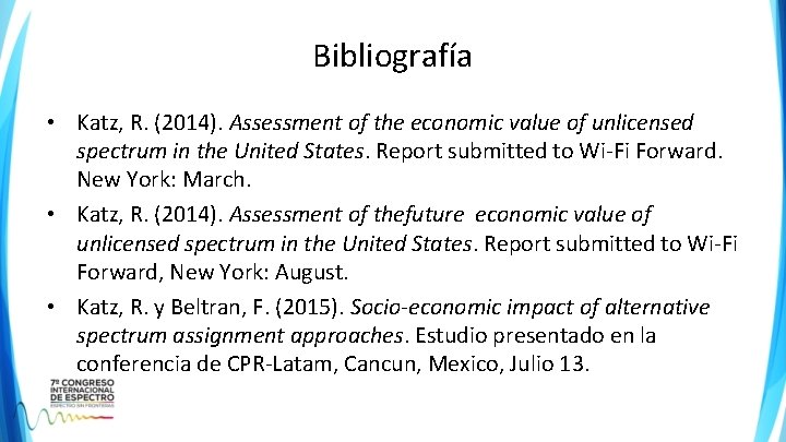 Bibliografía • Katz, R. (2014). Assessment of the economic value of unlicensed spectrum in Bibliografía • Katz, R. (2014). Assessment of the economic value of unlicensed spectrum in