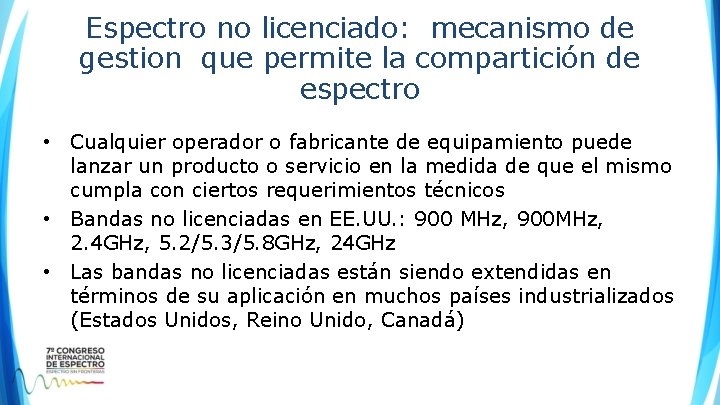 Espectro no licenciado: mecanismo de gestion que permite la compartición de espectro • Cualquier Espectro no licenciado: mecanismo de gestion que permite la compartición de espectro • Cualquier