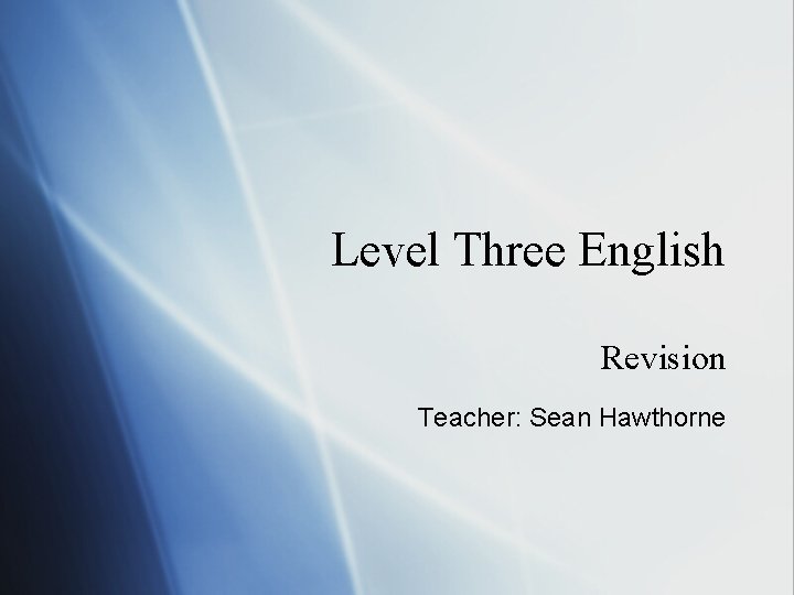 Level Three English Revision Teacher: Sean Hawthorne 