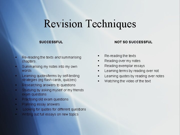 Revision Techniques SUCCESSFUL § § § § § Re-reading the texts and summarising chapters.