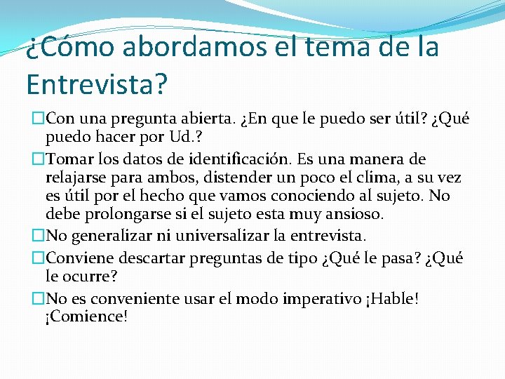 ¿Cómo abordamos el tema de la Entrevista? �Con una pregunta abierta. ¿En que le