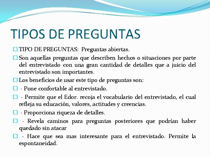 TIPOS DE PREGUNTAS � TIPO DE PREGUNTAS: Preguntas abiertas. � Son aquellas preguntas que