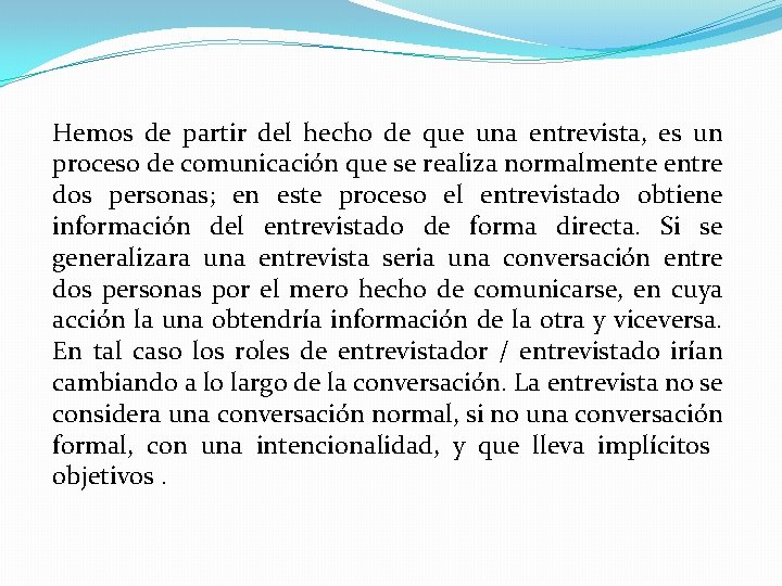 Hemos de partir del hecho de que una entrevista, es un proceso de comunicación