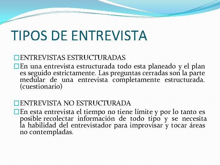 TIPOS DE ENTREVISTA �ENTREVISTAS ESTRUCTURADAS �En una entrevista estructurada todo esta planeado y el