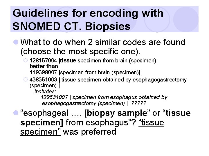 Guidelines for encoding with SNOMED CT. Biopsies l What to do when 2 similar