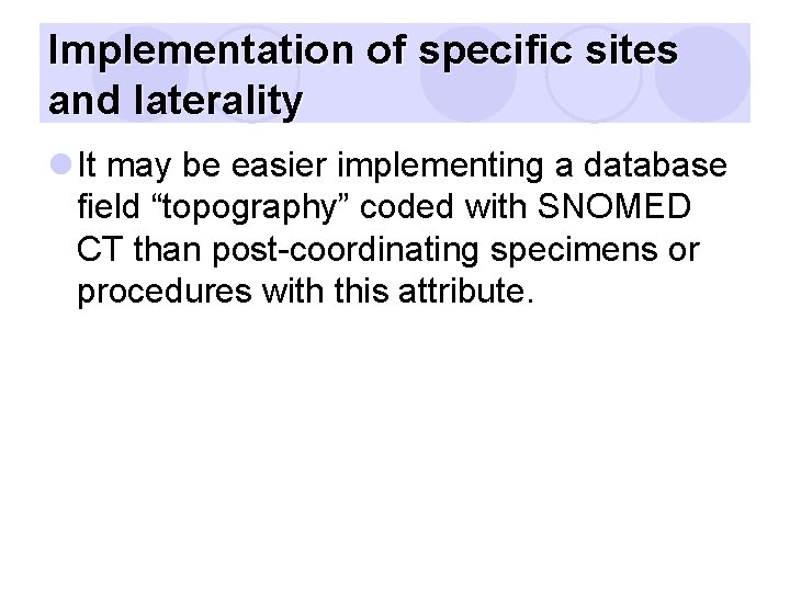 Implementation of specific sites and laterality l It may be easier implementing a database