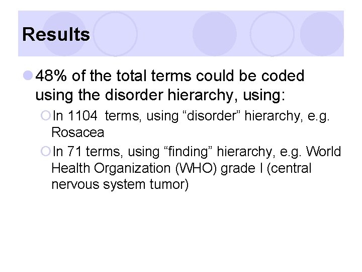 Results l 48% of the total terms could be coded using the disorder hierarchy,