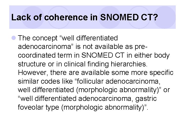 Lack of coherence in SNOMED CT? l The concept “well differentiated adenocarcinoma” is not