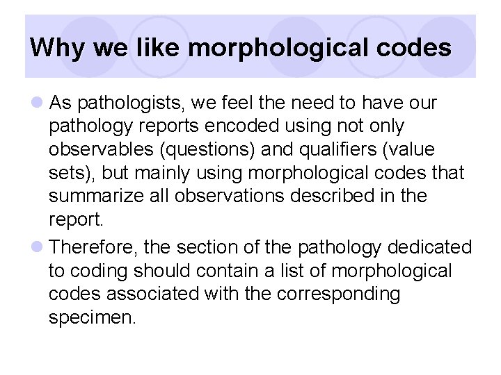 Why we like morphological codes l As pathologists, we feel the need to have