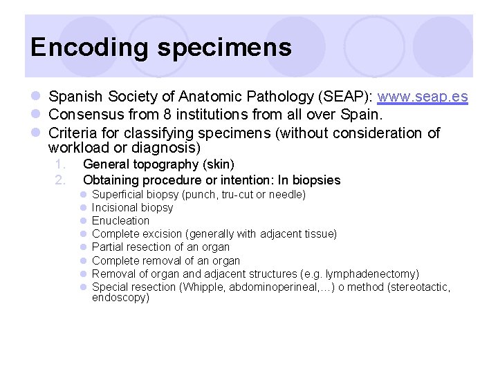 Encoding specimens l Spanish Society of Anatomic Pathology (SEAP): www. seap. es l Consensus