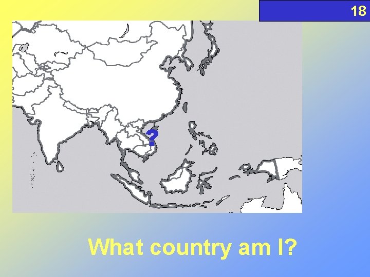 18 ? What country am I? 