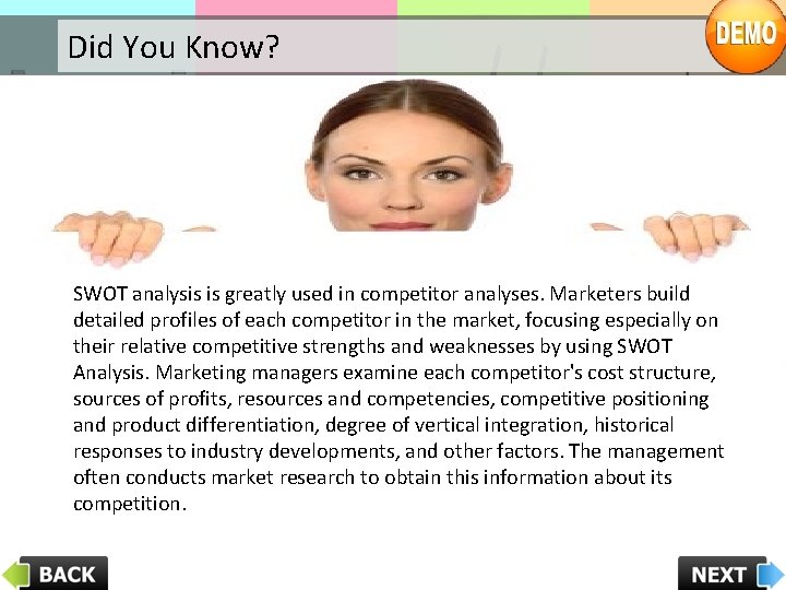 Did You Know? SWOT analysis is greatly used in competitor analyses. Marketers build detailed