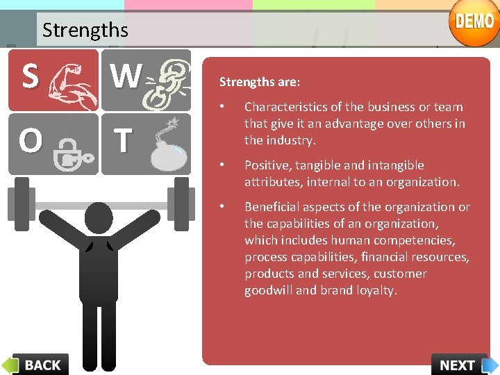 Strengths S W O T Strengths are: • Characteristics of the business or team