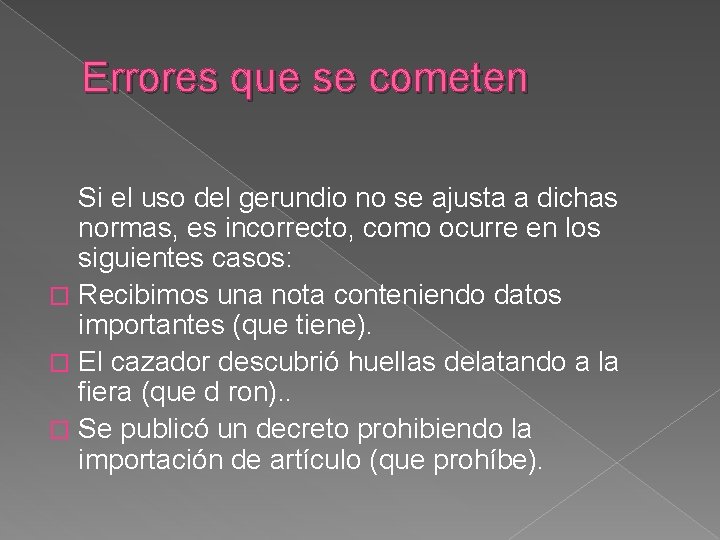 Errores que se cometen Si el uso del gerundio no se ajusta a dichas