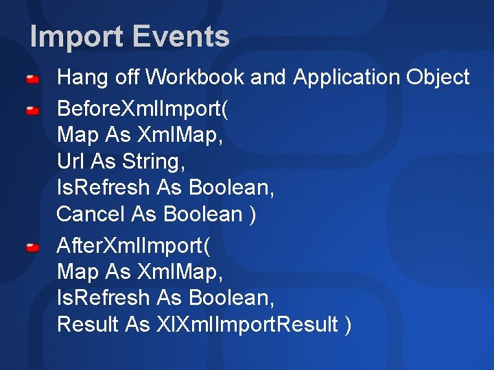 Import Events Hang off Workbook and Application Object Before. Xml. Import( Map As Xml.