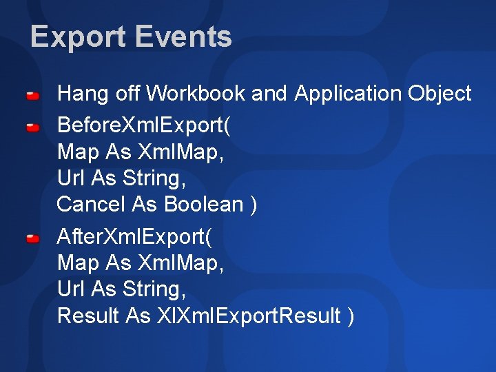 Export Events Hang off Workbook and Application Object Before. Xml. Export( Map As Xml.