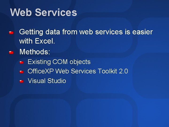 Web Services Getting data from web services is easier with Excel. Methods: Existing COM