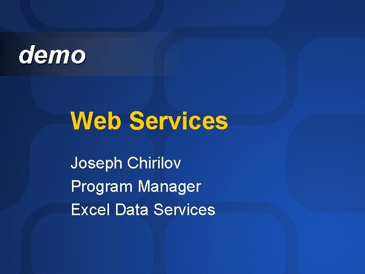 demo Web Services Joseph Chirilov Program Manager Excel Data Services 