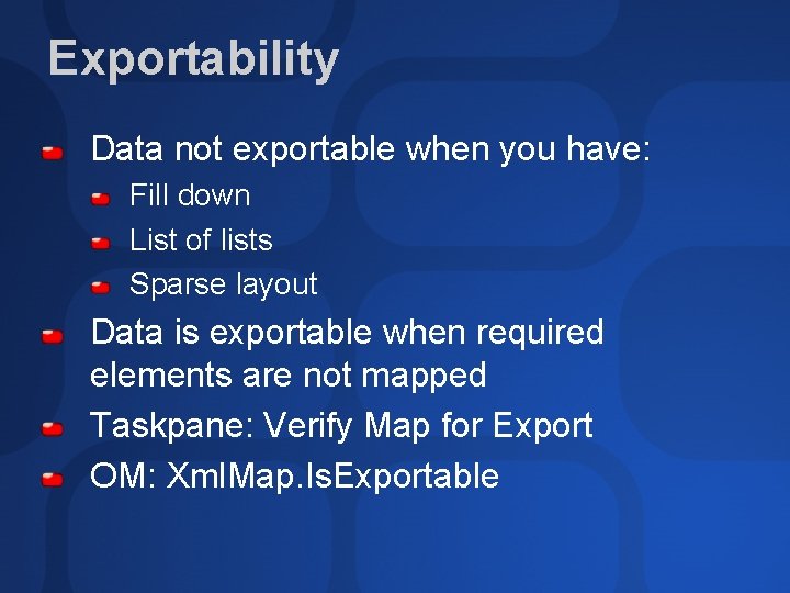 Exportability Data not exportable when you have: Fill down List of lists Sparse layout