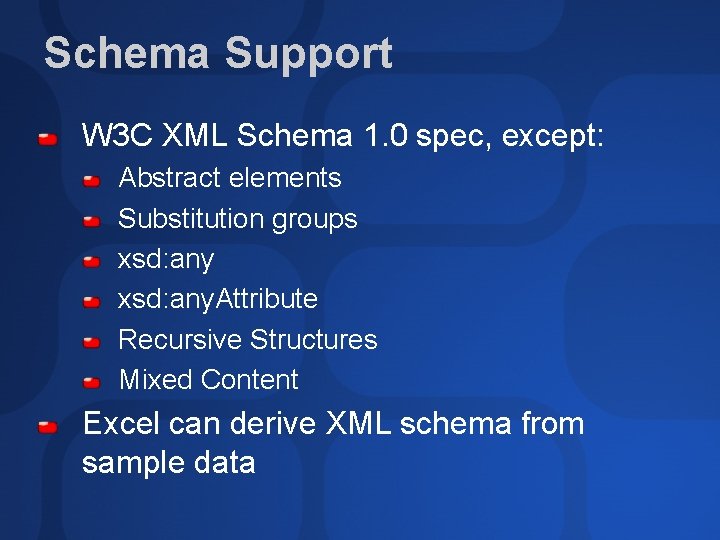 Schema Support W 3 C XML Schema 1. 0 spec, except: Abstract elements Substitution