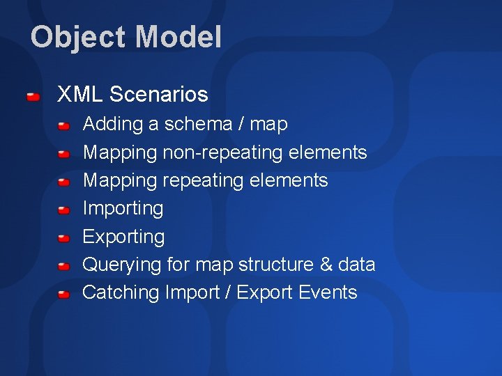 Object Model XML Scenarios Adding a schema / map Mapping non-repeating elements Mapping repeating
