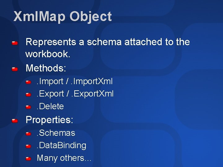 Xml. Map Object Represents a schema attached to the workbook. Methods: . Import /.