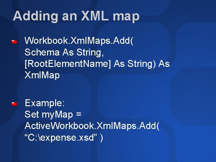 Adding an XML map Workbook. Xml. Maps. Add( Schema As String, [Root. Element. Name]