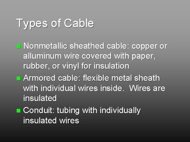Types of Cable Nonmetallic sheathed cable: copper or alluminum wire covered with paper, rubber,