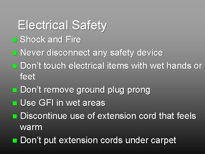 Electrical Safety Shock and Fire n Never disconnect any safety device n Don’t touch