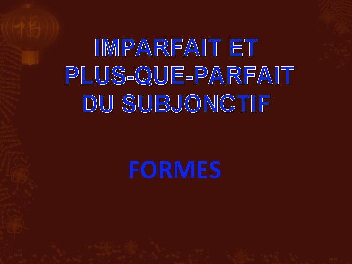 IMPARFAIT ET PLUS-QUE-PARFAIT DU SUBJONCTIF FORMES 